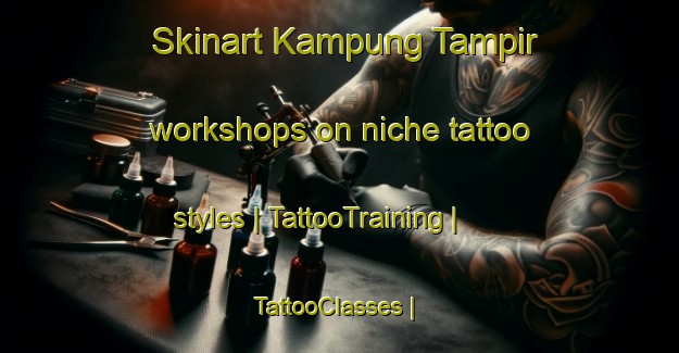 Skinart Kampung Tampir workshops on niche tattoo styles | TattooTraining | TattooClasses | SkinartTraining-Malaysia